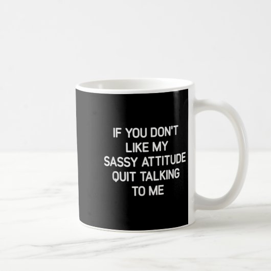 Mug If You Don't Like My Sy Attitude, Funny, Jokes, Sa (Droite)