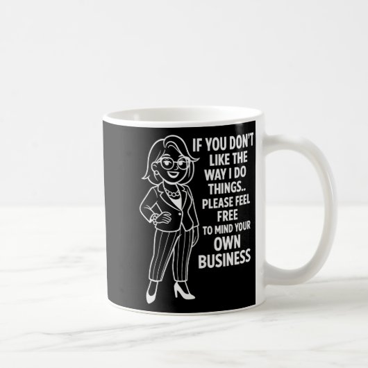 Mug If You Don't Like The Way I Do Things Please Feel  (Droite)