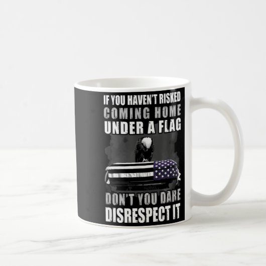 Mug If You Haven't Risked Coming Home Under A Flag  (Droite)