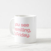 Mug If You See Me Smiling It’s Friday Funny Quote Typo (Devant gauche)