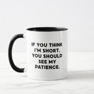Mug If You Think I’m Short, You Should See My Patience