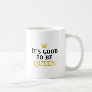 Mug Il est bon d'être reine !