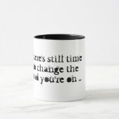 Mug Il est encore temps de changer la route sur laquel (Centre)