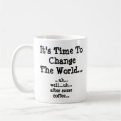 Mug Il Est Temps De Changer Le Monde - Après Un Peu De (Gauche)