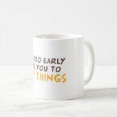 Mug Il est trop tôt pour que tu dises des choses (Devant droit)