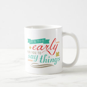 Mug Il est trop tôt pour que vous indiquiez l'humour