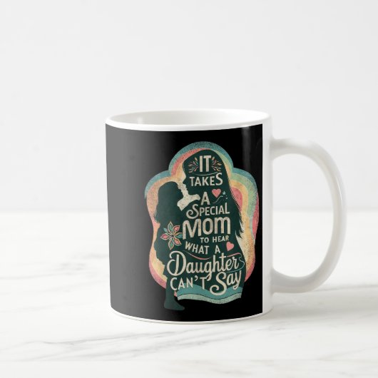 Mug Il faut une mère spéciale pour entendre sa fille a (Droite)