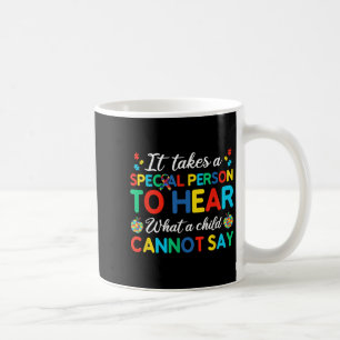 Mug Il Faut Une Personne Spéciale Pour Entendre Ce Qu'