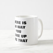 Mug IL Ne Y A AUCUNE MANIÈRE que VOUS AVEZ RÉVEILLÉE (Devant droit)