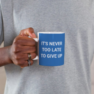 Mug Il n'est jamais trop tard pour abandonner - bleu s