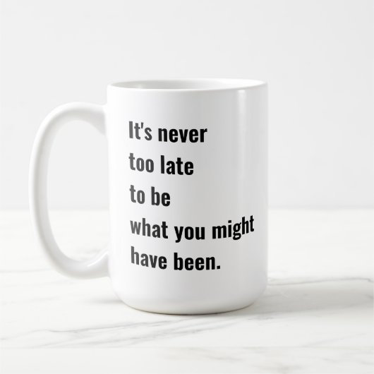 Mug Il n'est jamais trop tard pour être ce que vous au (Gauche)