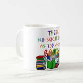 Mug Il n'y a aucune une telle chose comme trop de (Devant gauche)