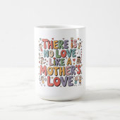 Mug Il n'y a pas d'amour comme l'amour d'une mère (Centre)