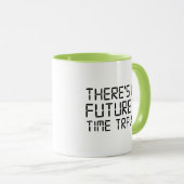Mug Il n'y a pas d'avenir dans le temps Voyage café Mu (Devant droit)