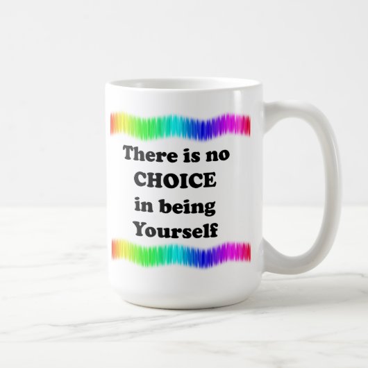 Mug Il n'y a pas de choix en étant soi-même (Droite)