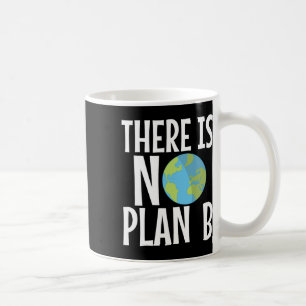 Mug Il N'Y A Pas De Jour des terres Plan B