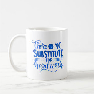 MUG IL N'Y A PAS DE SUBSTITUT POUR LE TRAVAIL DUR