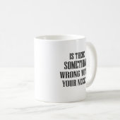 Mug "Il y a quelque chose qui ne va pas... (Devant droit)