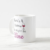 Mug Il y a une chance que ça puisse être du vin (Devant gauche)