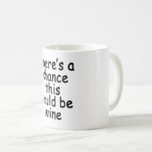 Mug Il y a une occasion que ceci pourrait être le café (Devant droit)