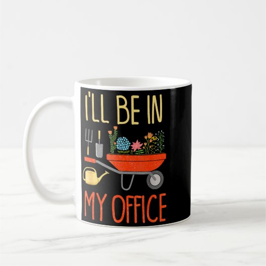 Mug I'll Be In My Office Garden Funny Distressed Garde (Gauche)
