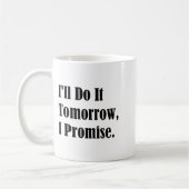 Mug I'll Do It Tomorrow I Promise Funny White Lie Part (Gauche)