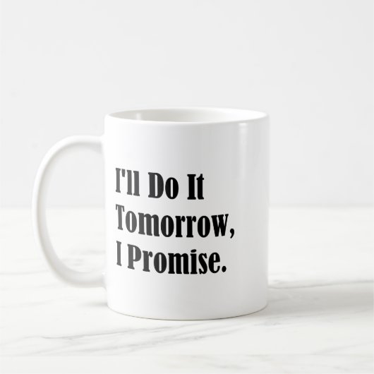 Mug I'll Do It Tomorrow I Promise Funny White Lie Part (Gauche)