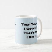 Mug Ils m'ont dit que je ne pouvais pas (Devant droit)