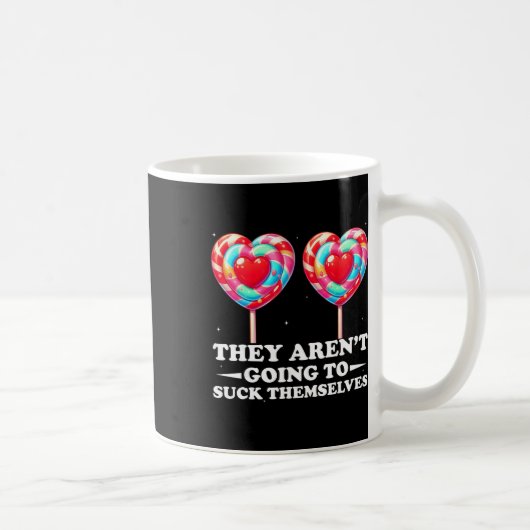 Mug Ils ne vont pas se sucer eux-mêmes drôle Inappropr (Droite)