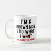Mug I'm A Grown Man I Do What My Daughter Wants (Gauche)