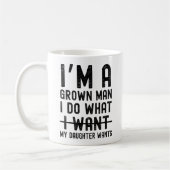 Mug I'm A Grown Man I Do What My Daughter Wants (Gauche)