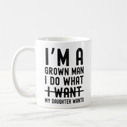Mug I'm A Grown Man I Do What My Daughter Wants (Gauche)
