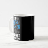 Mug I'm A Math Teacher Of Course I Have Problems Funny (Devant gauche)