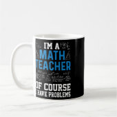 Mug I'm A Math Teacher Of Course I Have Problems Funny (Gauche)