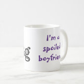 Mug I'm a spoiled boyfriend funny Boyfriend Birthday (Devant droit)