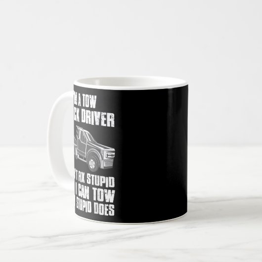Mug I'm A Tow Truck Driver I Can't Fix Stud Gift Towin (Devant gauche)