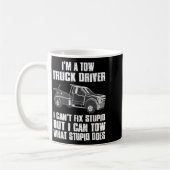 Mug I'm A Tow Truck Driver I Can't Fix Stud Gift Towin (Gauche)