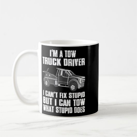 Mug I'm A Tow Truck Driver I Can't Fix Stud Gift Towin (Gauche)