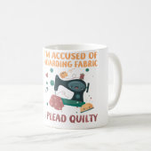 Mug I'M Accused Of Hoarding Fabric I Plead Quilty Funn (Devant droit)