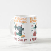 Mug I'M Accused Of Hoarding Fabric I Plead Quilty Funn (Devant gauche)