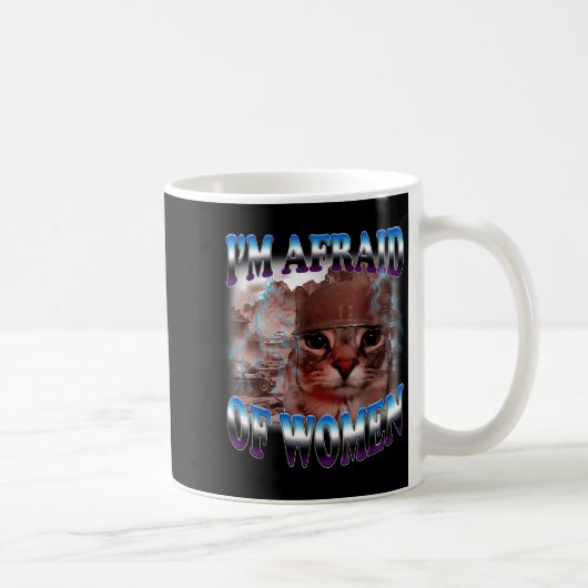 Mug I'm Afraid Of Women Funny Saying Humor Cat Meme (Droite)