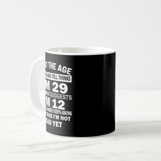 Mug I'm At That Age Where My Mind Still Thinks I'm 29  (Devant gauche)