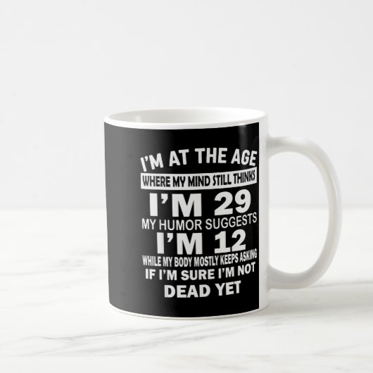 Mug I'm At That Age Where My Mind Still Thinks I'm 29  (Droite)