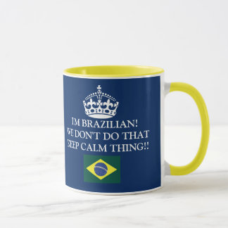 Mug I'm Brazilian We don't de that Keep Calm thing ! !