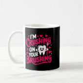 Mug Im Crushing On Your Brushing Funny Dental Valentin (Gauche)