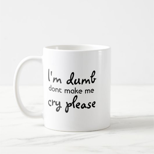 Mug Im Dumb Dont Make Me Cry Please  (Gauche)