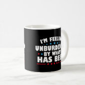 Mug I'm Feeling Unburdened By What Has Been (Devant droit)