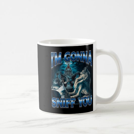 Mug I'm Gonna Sniff You Funny Alpha Wolf Meme Unhinged (Droite)