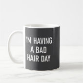 Mug I'm Having A Bad Hair Day, Funny, Jokes, Sarcastic (Gauche)