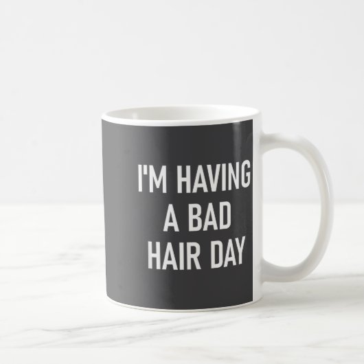 Mug I'm Having A Bad Hair Day, Funny, Jokes, Sarcastic (Droite)